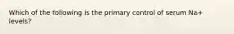 Which of the following is the primary control of serum Na+ levels?