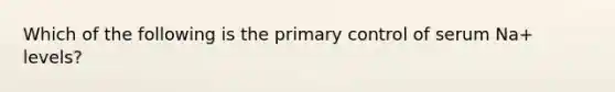 Which of the following is the primary control of serum Na+ levels?