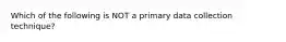 Which of the following is NOT a primary data collection technique?