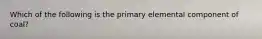 Which of the following is the primary elemental component of coal?