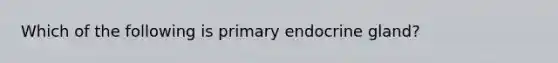 Which of the following is primary endocrine gland?