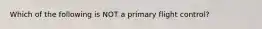 Which of the following is NOT a primary flight control?