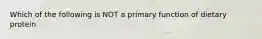 Which of the following is NOT a primary function of dietary protein