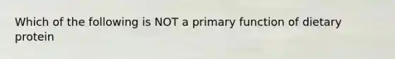 Which of the following is NOT a primary function of dietary protein