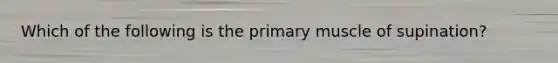 Which of the following is the primary muscle of supination?