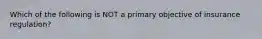 Which of the following is NOT a primary objective of insurance regulation?