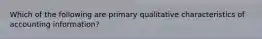 Which of the following are primary qualitative characteristics of accounting information?