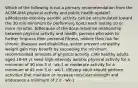 Which of the following is not a primary recommendation from the ACSM-AHA physical activity and public health update? a)Moderate-intensity aerobic activity can be accumulated toward the 30 min minimum by performing bouts each lasting 10 or more minutes. b)Because of the dose-response relationship between physical activity and health, persons who wish to further improve their personal fitness, reduce their risk for chronic diseases and disabilities, and/or prevent unhealthy weight gain may benefit by exceeding the minimum recommended amounts of physical activity. c)All healthy adults aged 18-65 yr need high-intensity aerobic physical activity for a minimum of 30 min 5 d · wk-1 or moderate activity for a minimum of 45 min 5 d · wk-1. d)Every adult should perform activities that maintain or increase muscular strength and endurance a minimum of 2 d · wk-1