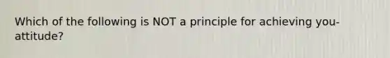 Which of the following is NOT a principle for achieving you-attitude?