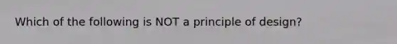 Which of the following is NOT a principle of design?