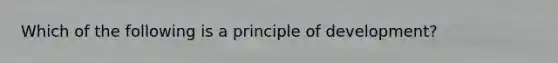 Which of the following is a principle of development?