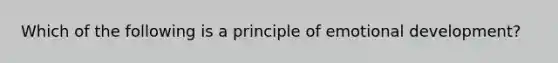 Which of the following is a principle of emotional development?