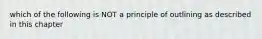 which of the following is NOT a principle of outlining as described in this chapter