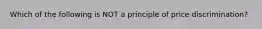 Which of the following is NOT a principle of price discrimination?