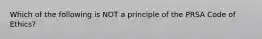 Which of the following is NOT a principle of the PRSA Code of Ethics?