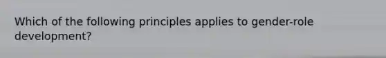 Which of the following principles applies to gender-role development?