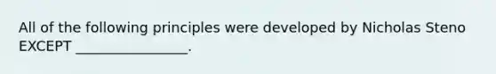 All of the following principles were developed by Nicholas Steno EXCEPT ________________.