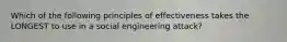 Which of the following principles of effectiveness takes the LONGEST to use in a social engineering attack?