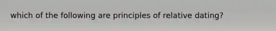 which of the following are principles of relative dating?