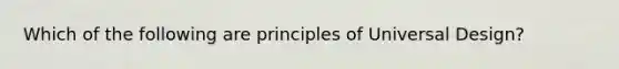 Which of the following are principles of Universal Design?