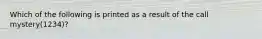 Which of the following is printed as a result of the call mystery(1234)?