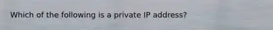 Which of the following is a private IP address?