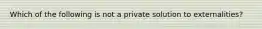 Which of the following is not a private solution to externalities?