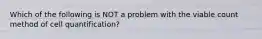 Which of the following is NOT a problem with the viable count method of cell quantification?