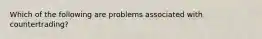 Which of the following are problems associated with countertrading?