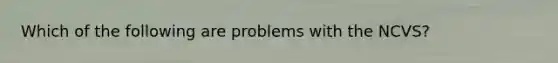 Which of the following are problems with the NCVS?