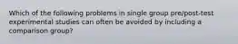 Which of the following problems in single group pre/post-test experimental studies can often be avoided by including a comparison group?