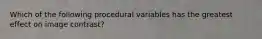 Which of the following procedural variables has the greatest effect on image contrast?