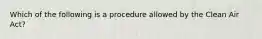 Which of the following is a procedure allowed by the Clean Air Act?