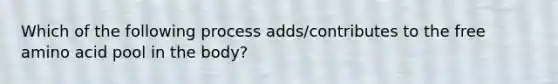 Which of the following process adds/contributes to the free amino acid pool in the body?