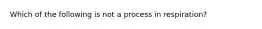 Which of the following is not a process in respiration?