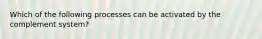 Which of the following processes can be activated by the complement system?
