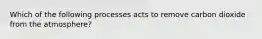 Which of the following processes acts to remove carbon dioxide from the atmosphere?