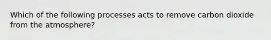 Which of the following processes acts to remove carbon dioxide from the atmosphere?