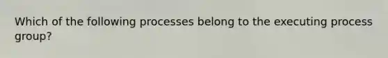 Which of the following processes belong to the executing process group?