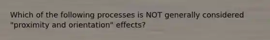 Which of the following processes is NOT generally considered "proximity and orientation" effects?