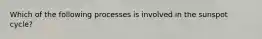 Which of the following processes is involved in the sunspot cycle?