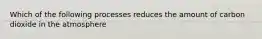 Which of the following processes reduces the amount of carbon dioxide in the atmosphere