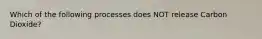 Which of the following processes does NOT release Carbon Dioxide?