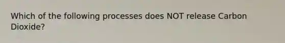 Which of the following processes does NOT release Carbon Dioxide?