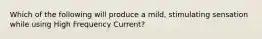 Which of the following will produce a mild, stimulating sensation while using High Frequency Current?