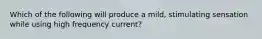 Which of the following will produce a mild, stimulating sensation while using high frequency current?