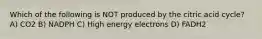 Which of the following is NOT produced by the citric acid cycle? A) CO2 B) NADPH C) High energy electrons D) FADH2