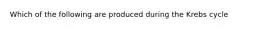 Which of the following are produced during the Krebs cycle