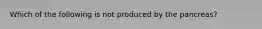 Which of the following is not produced by the pancreas?