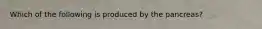 Which of the following is produced by the pancreas?